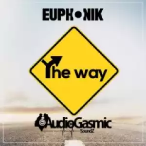 Euphonik - The Way Ft. Audiogasmic Soundz
